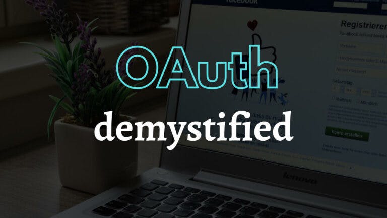OAuth Demystified – What is OAuth & How it Works